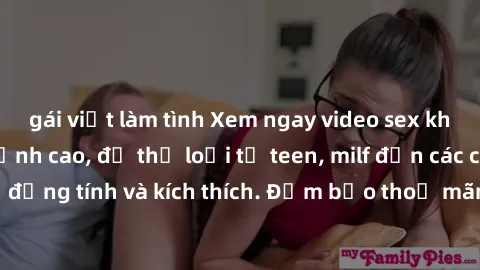 gái việt làm tình Xem ngay video sex không che miễn phí đỉnh cao, đủ thể loại từ teen, milf đến các cảnh quan hệ đồng tính và kích thích. Đảm bảo thoả mãn mọi khả năng kích thích của bạn!
