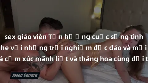 sex giáo viên Tận hưởng cuộc sống tình dục online không che với những trải nghiệm độc đáo và mới lạ. Khám phá cảm xúc mãnh liệt và thăng hoa cùng đối tác tại các trang web chuyên nghiệp.