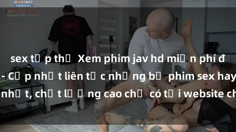 sex tập thể Xem phim jav hd miễn phí đỉnh cao không che - Cập nhật liên tục những bộ phim sex hay nhất, chất lượng cao chỉ có tại website chuyên nghiệp hàng đầu.