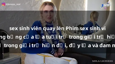 sex sinh viên quay lén Phim sex sinh viên: Câu chuyện nóng bỏng của lứa tuổi trẻ trong giới trẻ hiện đại, đầy lửa và đam mê