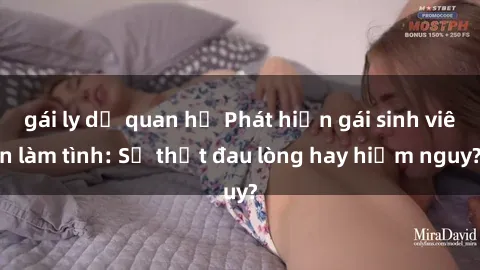 gái ly dị quan hệ Phát hiện gái sinh viên làm tình: Sự thật đau lòng hay hiểm nguy?