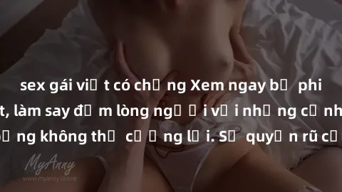 sex gái việt có chồng Xem ngay bộ phim sex milf hot nhất, làm say đắm lòng người với những cảnh nóng bỏng không thể cưỡng lại. Sự quyến rũ của MILF sẽ khiến bạn mãnh liệt!