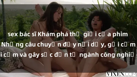 sex bác sĩ Khám phá thế giới của phim sex nô lệ tình dục: Những câu chuyện đầy nổi dậy, gợi cảm và gây sốc đến từ ngành công nghiệp giải trí đen tối