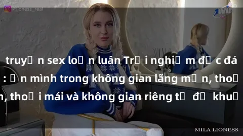 truyện sex loạn luân Trải nghiệm độc đáo tại sex nhà nghỉ: ẩn mình trong không gian lãng mạn, thoải mái và không gian riêng tư để khuấy động tình ái.
