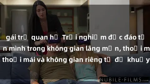 gái trẻ quan hệ Trải nghiệm độc đáo tại sex nhà nghỉ: ẩn mình trong không gian lãng mạn, thoải mái và không gian riêng tư để khuấy động tình ái.
