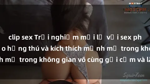 clip sex Trải nghiệm mới lạ với sex phòng tắm - Cách tạo hứng thú và kích thích mạnh mẽ trong không gian vô cùng gợi cảm và lãng mạn