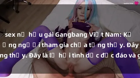 sex nữ hầu gái Gangbang Việt Nam: Kỷ lục mới với số lượng người tham gia chưa từng thấy. Đây là lễ hội tình dục độc đáo và gây sốc.