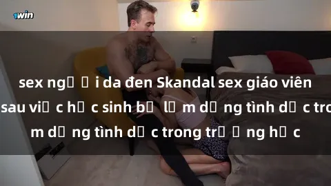 sex người da đen Skandal sex giáo viên: Sự thật đằng sau việc học sinh bị lạm dụng tình dục trong trường học