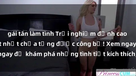 gái tân làm tình Trải nghiệm đỉnh cao cùng phim sex Mỹ hot nhất chưa từng được công bố! Xem ngay để khám phá những tình tiết kích thích, cảnh nóng bỏng!