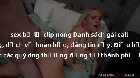 sex bị lộ clip nóng Danh sách gái call girl vip chất lượng, dịch vụ hoàn hảo, đáng tin cậy. Điều hấp dẫn cho các quý ông thượng đẳng tại thành phố. Hãy nhấc máy và đặt lịch ngay!