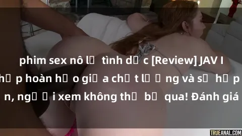 phim sex nô lệ tình dục [Review] JAV Idol Vietsub: Sự kết hợp hoàn hảo giữa chất lượng và sự hấp dẫn, người xem không thể bỏ qua! Đánh giá chi tiết về ứng dụng này!