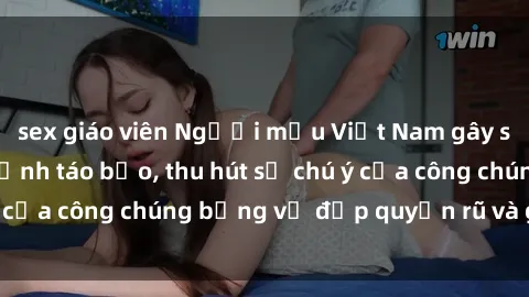 sex giáo viên Người mẫu Việt Nam gây sốt với loạt shoot ảnh táo bạo, thu hút sự chú ý của công chúng bằng vẻ đẹp quyến rũ và gợi cảm.