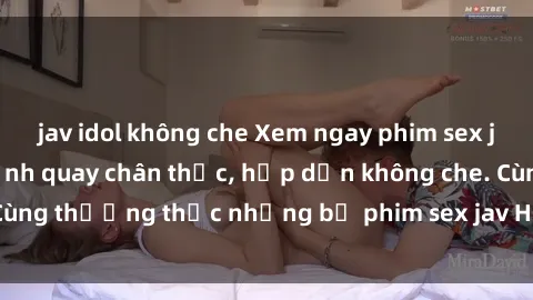 jav idol không che Xem ngay phim sex jav HD với những cảnh quay chân thực, hấp dẫn không che. Cùng thưởng thức những bộ phim sex jav HD hot nhất hiện nay!