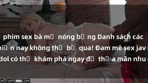 phim sex bà mẹ nóng bỏng Danh sách các idol JAV hot nhất hiện nay không thể bỏ qua! Đam mê sex jav idol có thể khám phá ngay để thỏa mãn nhu cầu giải trí của mình!